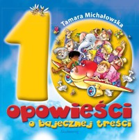 10 opowieści o bajecznej treści - Michałowska Tamara - ebook + książka