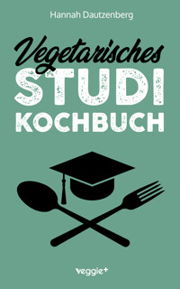 Vegetarisches Studi-Kochbuch - Hannah Dautzenberg - ebook