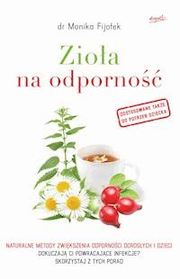 Zioła na odporność. Naturalne metody zwiększenia odporności dorosłych i dzieci - Dr. Monika Fijołek - ebook
