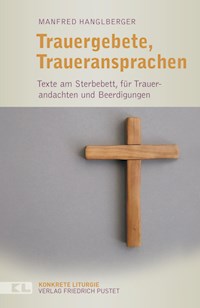 Trauergebete, Traueransprachen - Manfred Hanglberger - ebook