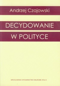 Decydowanie w polityce - Czajowski Andrzej - książka