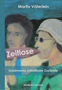 Zeitlose - Goldmanns unhaltbare Zustände - Martin Väterlein - ebook