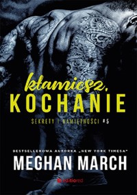 Kłamiesz, kochanie. Sekrety i namiętności #5 - Meghan March - ebook + audiobook + książka