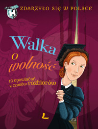 Walka o wolność. 10 opowiadań z czasów rozbiorów. Cykl Zdarzyło się w Polsce. Tom 4 - Grażyna Bąkiewicz, Kazimierz Szymeczko, Paweł Wakuła - książka