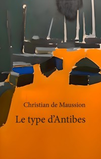 Le type d'Antibes - Christian de Maussion - ebook