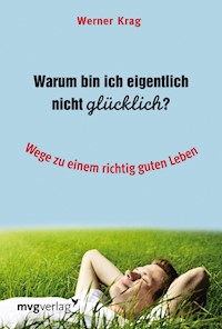 Warum bin ich eigentlich nicht glücklich? - Werner Krag - ebook