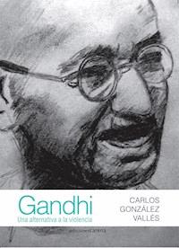 Gandhi: Una alternativa a la violencia - Carlos González Vallés - ebook