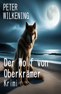 Der Wolf von Oberkrämer: Krimi - Peter Wilkening - ebook
