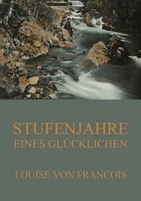 Stufenjahre eines Glücklichen - Louise von Francois - ebook