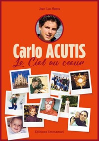 Carlo Acutis - le ciel au coeur - Jean-Luc Moens - ebook