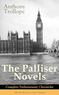 The Palliser Novels: Complete Parliamentary Chronicles (All Six Novels in One Volume) - Trollope Anthony - ebook