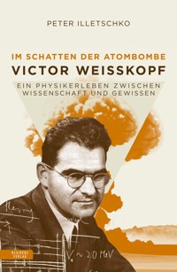 Im Schatten der Atombombe: Victor Weisskopf - Peter Illetschko - ebook