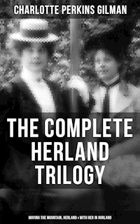 The Complete Herland Trilogy: Moving the Mountain, Herland & With Her in Ourland - Charlotte Perkins Gilman - ebook