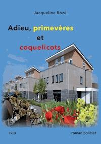 Adieu primevères et coquelicots - Jacqueline Rozé - ebook
