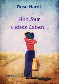 BonJour Liebes Leben ... - Rose Hardt - ebook