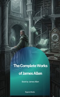 The Complete Works of James Allen - James Allen - ebook