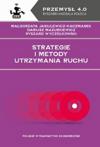 Strategie i metody utrzymania ruchu - Jasiulewicz-Kaczmarek Małgorzata, Mazurkiewicz Dariusz, Wyczółkowski Ryszard - książka