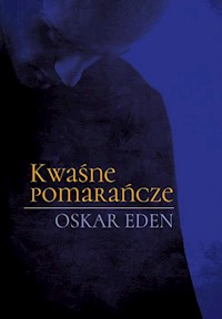 Kwaśne pomarańcze - Eden Oskar - książka