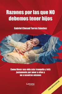 Razones por las que no debemos tener hijos - Gabriel Chesed Torres Sanchez - ebook