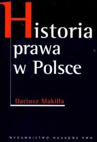 Historia prawa w Polsce - Makiłła Dariusz - książka