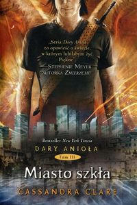 Dary Anioła Tom 3 Miasto szkła - Cassandra Clare - książka