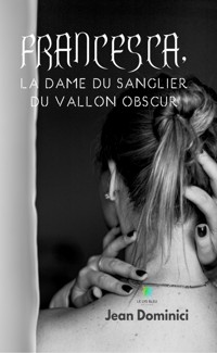 Francesca, la dame du sanglier du vallon obscur - Jean Dominici - ebook