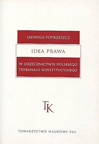 Idea prawa w orzecznictwie polskiego Trybunału Konstytucyjnego - Potrzeszcz Jadwiga - książka