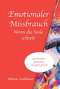 Emotionaler Missbrauch - Wenn die Seele schreit - Melanie Stadelbauer - ebook
