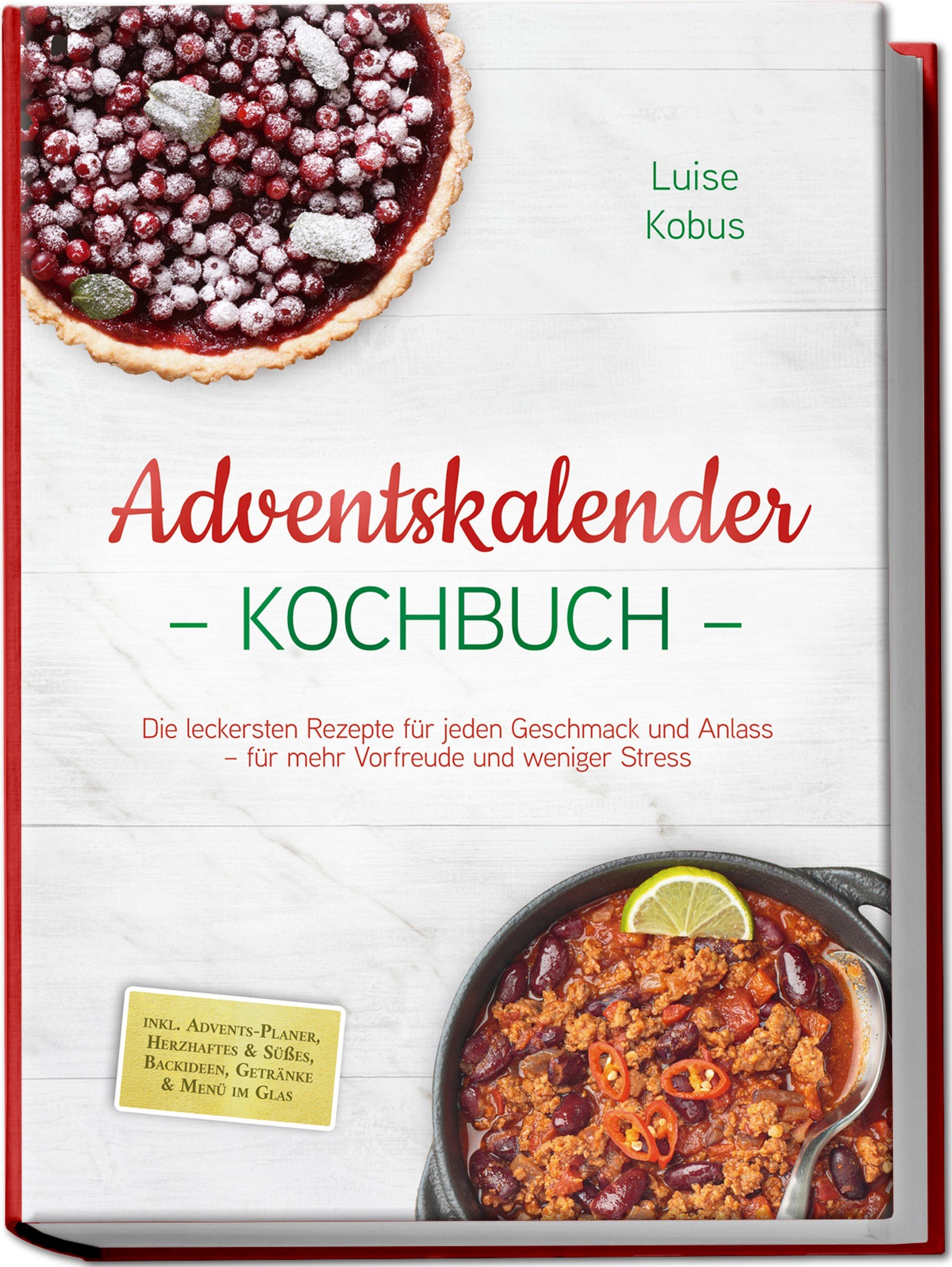 Adventskalender Kochbuch: Die leckersten Rezepte für jeden Geschmack und Anlass – für mehr Vorfreude und weniger Stress – inkl. Advents-Planer, Her...
