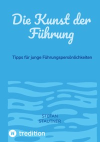 Die Kunst der Führung - Stefan Stautner - ebook