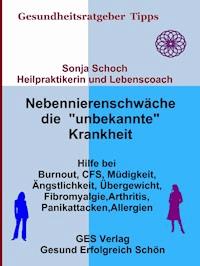 Nebennierenschwäche die "unbekannte" Krankheit - Sonja Schoch - ebook
