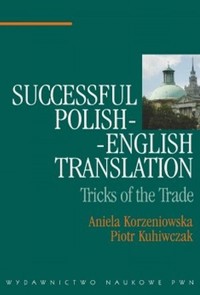 Successful Polish-English Translation - Aniela Korzeniowska, Piotr Kuhiwczak - książka
