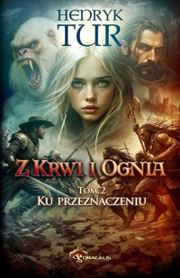 Z Krwi i Ognia. Tom 2. Ku przeznaczeniu - Tur Henryk - ebook