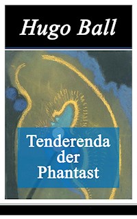 Tenderenda der Phantast - Hugo Ball - ebook