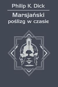 Marsjański poślizg w czasie - Philip K. Dick - ebook + książka