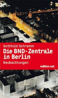 Die BND-Zentrale in Berlin - Gotthold Schramm - ebook