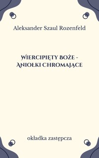 Wiercipięty Boże - Aniołki Chromające. Wiersze - Aleksander Szaul Rozenfeld - ebook