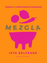 MEZCLA. Przepisy, które budzą wyobraźnię - Ixta Belfrage - książka