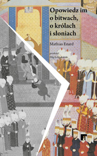 Opowiedz im o bitwach, o królach i słoniach - Mathias Enard - ebook + audiobook