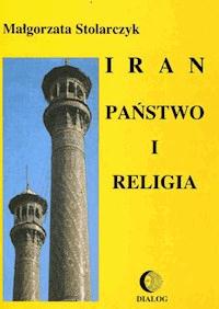 Iran. Państwo i religia - Małgorzata Stolarczyk - ebook