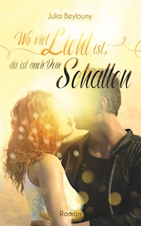 Wo viel Licht ist, da ist auch dein Schatten - Julia Beylouny - ebook