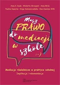 Masz Prawo do Mediacji w Szkole - Duda Anna K., Skrzypek Wioletta, Mróz Anna, Koperna Paulina, Sobieszczańska Kinga, Zawisza-Wilk Ewa - książka