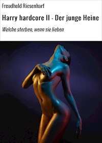Harry hardcore II - Der junge Heine - Freudhold Riesenharf - ebook
