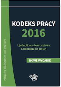 Kodeks pracy 2016 Ujednolicony tekst ustawy Komentarz do zmian - Wrońska-Zblewska Katarzyna, Sokolik Szymon, Wawrzyszczuk Emilia - książka