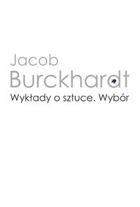 Wykłady o sztuce. Wybór - Jacob Burckhardt - książka