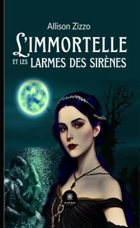 L’immortelle et les larmes des sirènes - Allison Zizzo - ebook