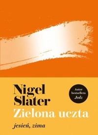 Zielona uczta: jesień, zima - Nigel Slater - ebook + książka