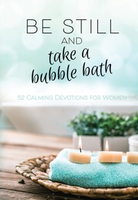 Be Still and Take a Bubble Bath - BroadStreet Publishing Group LLC - ebook