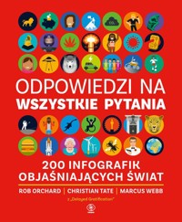 Odpowiedzi na wszystkie pytania. 200 infografik objaśniających świat - Orchard Rob,Tate Christian,Webb Marcus - książka