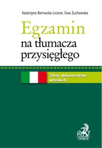 Egzamin na tłumacza przysięgłego Zbiór dokumentów włoskich - Biernacka-Licznar Katarzyna, Żuchowska Ewa - książka